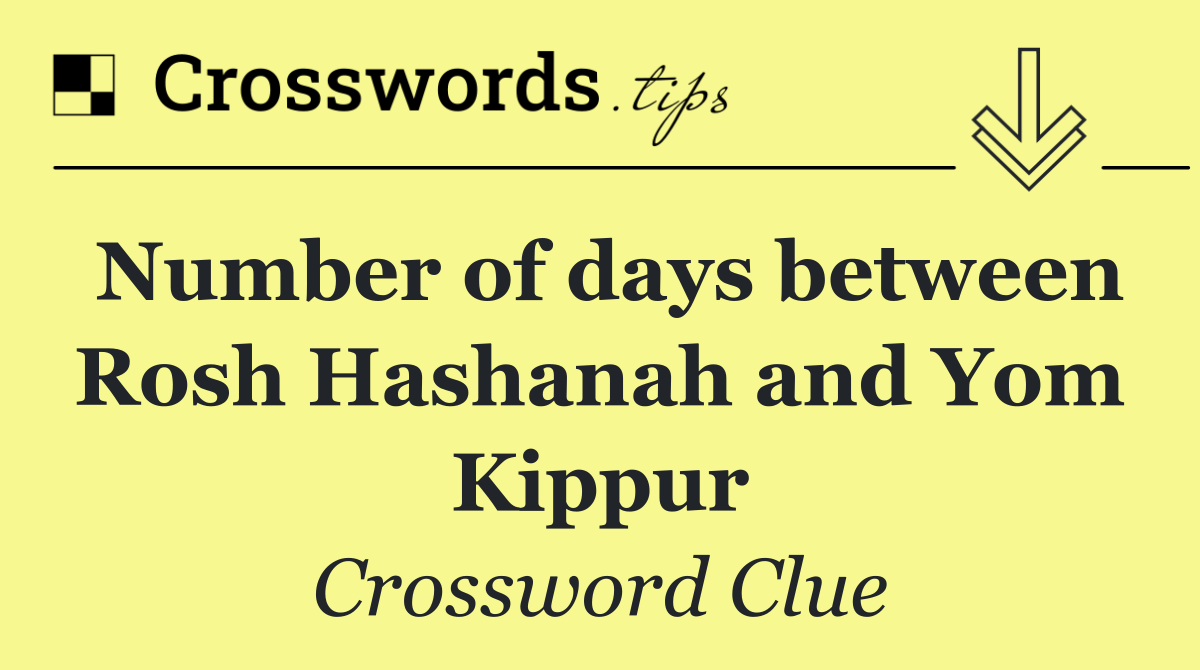 Number of days between Rosh Hashanah and Yom Kippur
