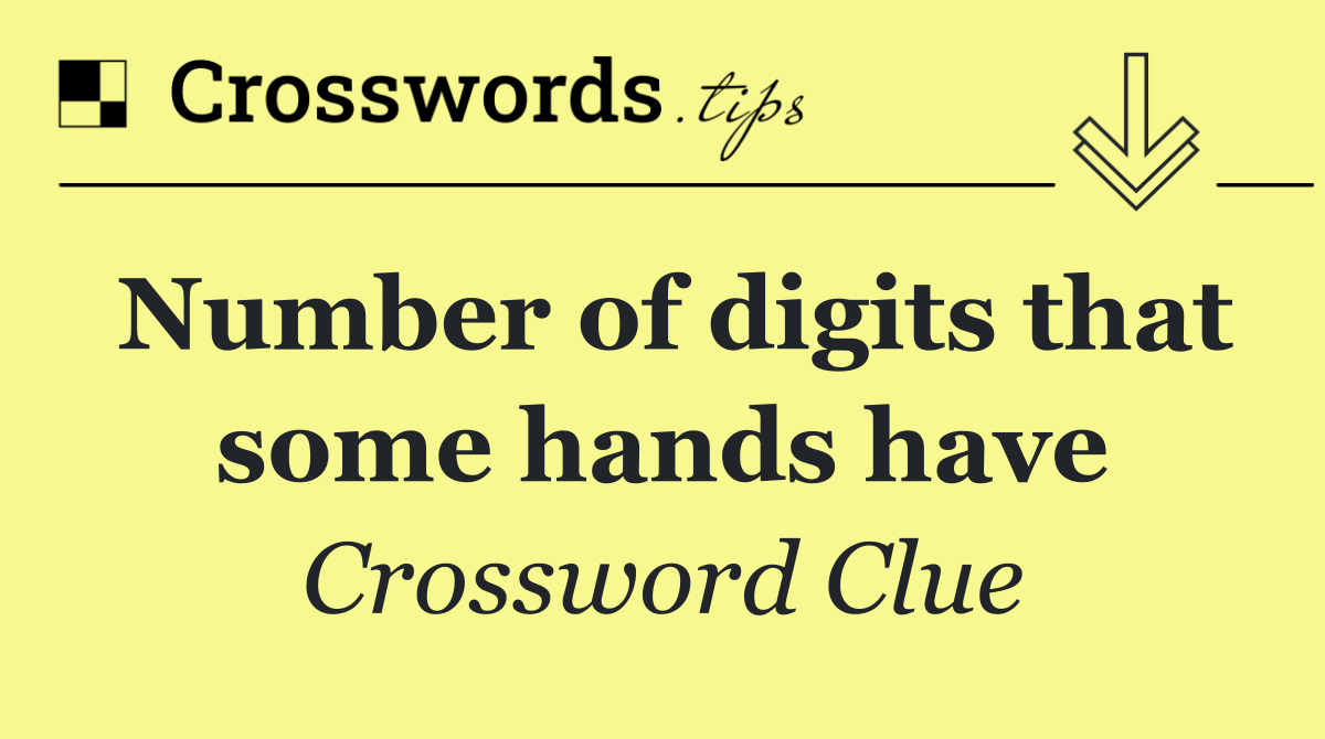 Number of digits that some hands have