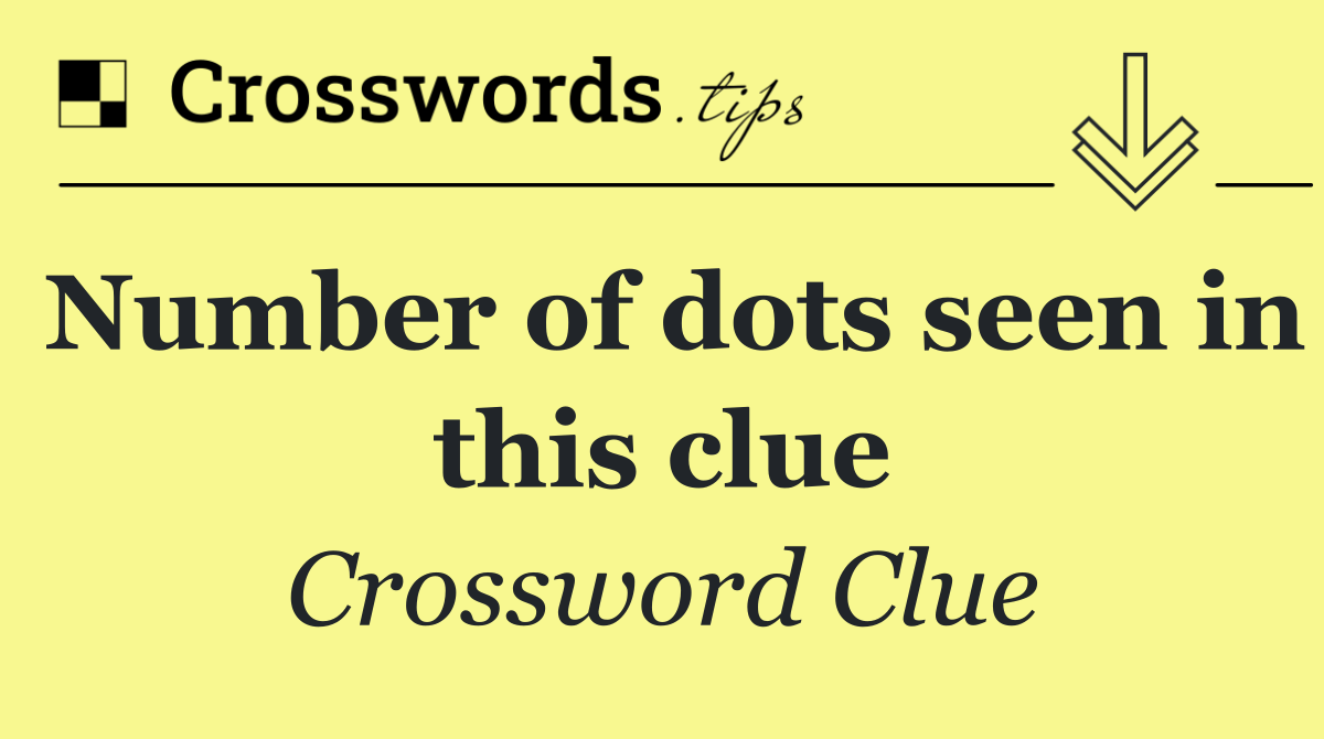 Number of dots seen in this clue