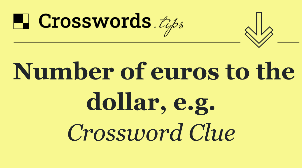 Number of euros to the dollar, e.g.