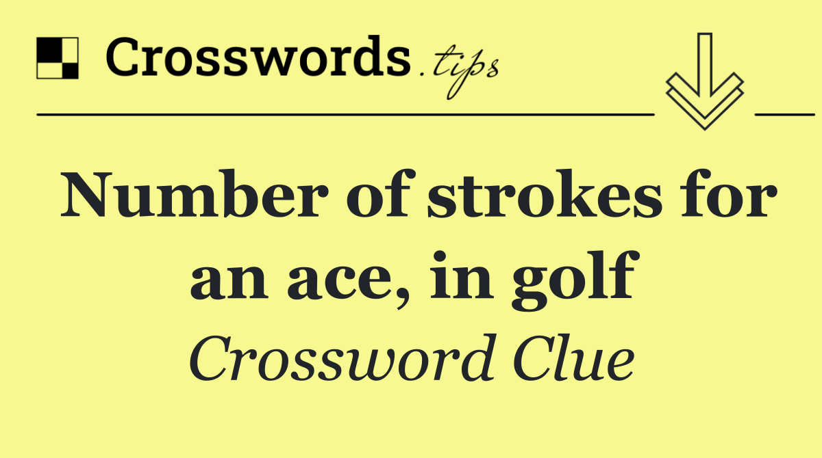 Number of strokes for an ace, in golf