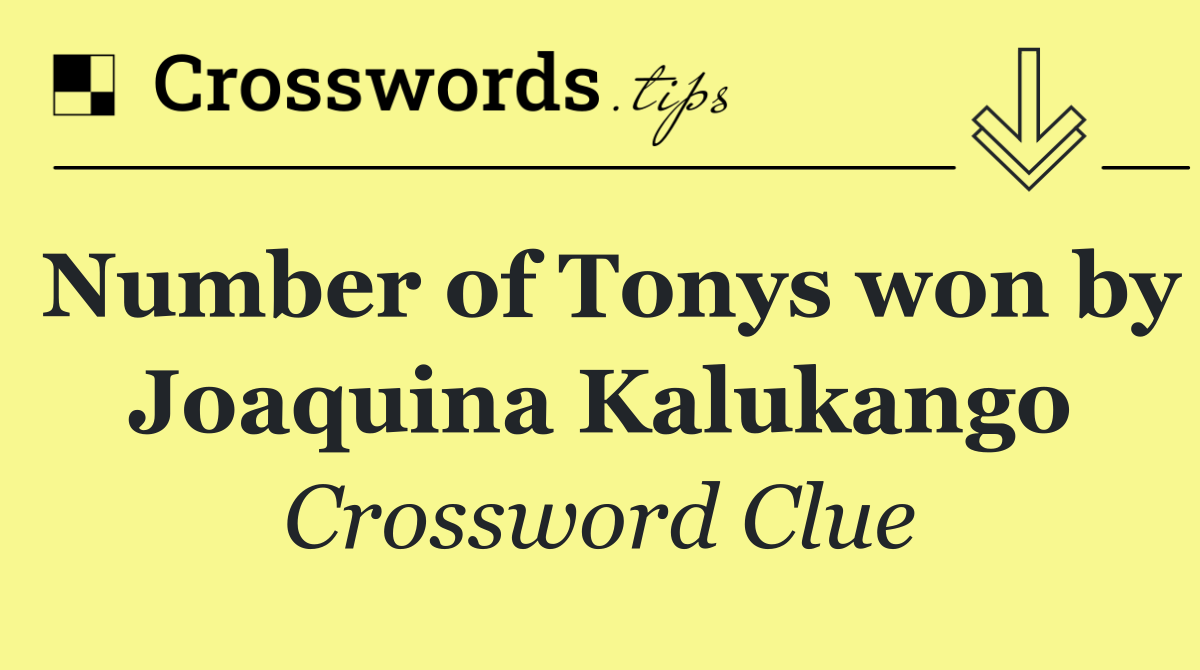 Number of Tonys won by Joaquina Kalukango