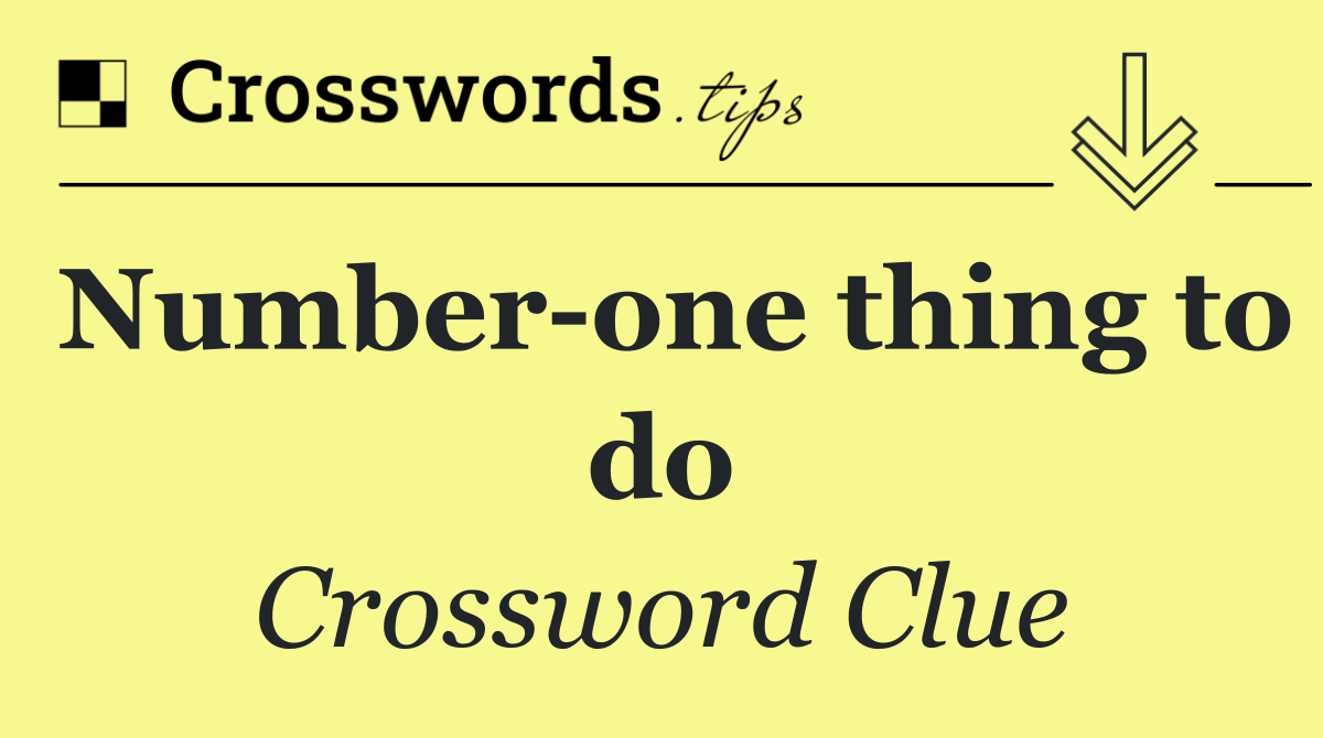 Number one thing to do