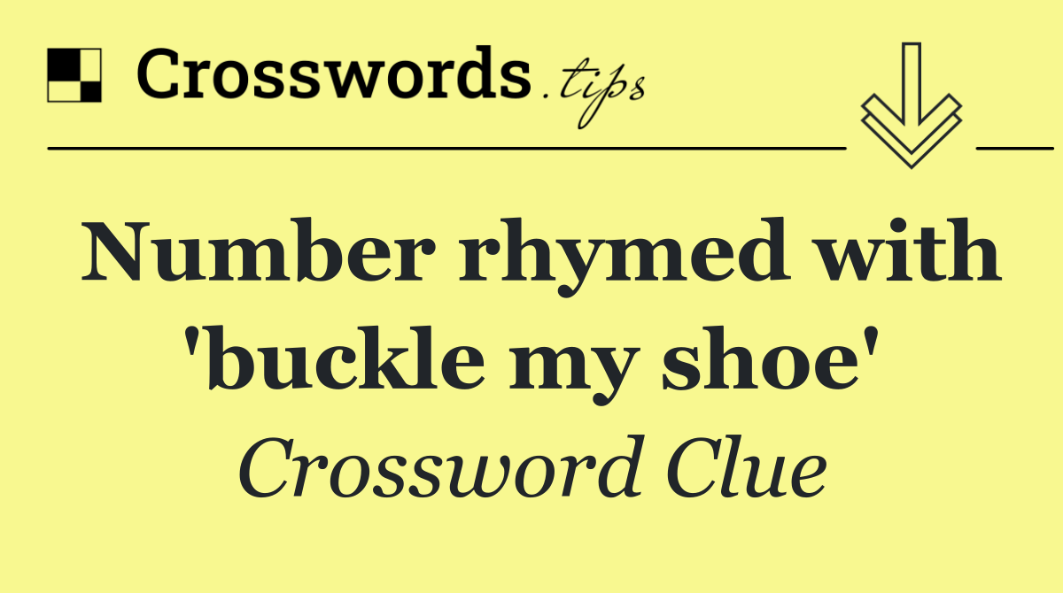 Number rhymed with 'buckle my shoe'