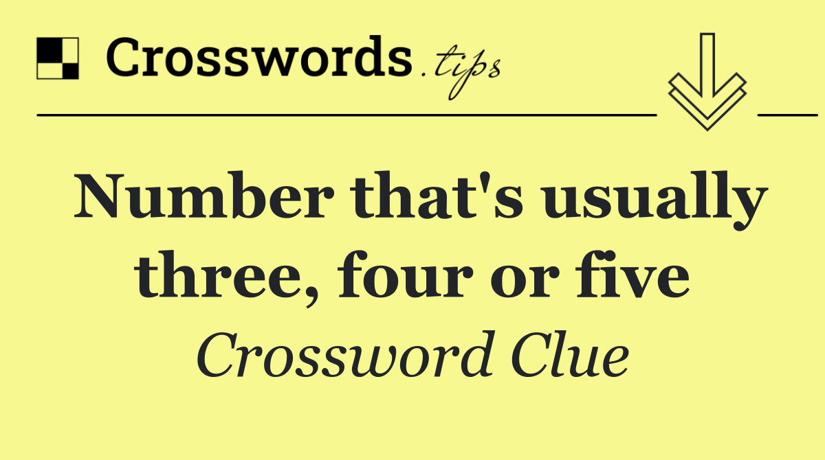 Number that's usually three, four or five