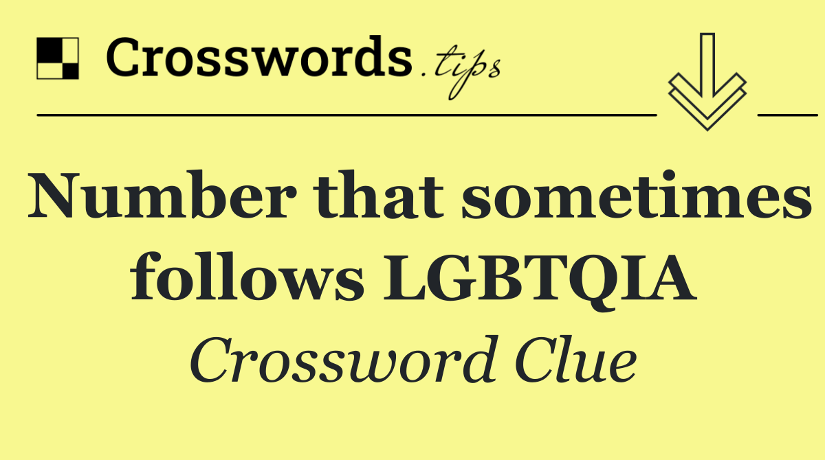 Number that sometimes follows LGBTQIA