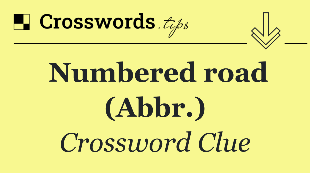 Numbered road (Abbr.)