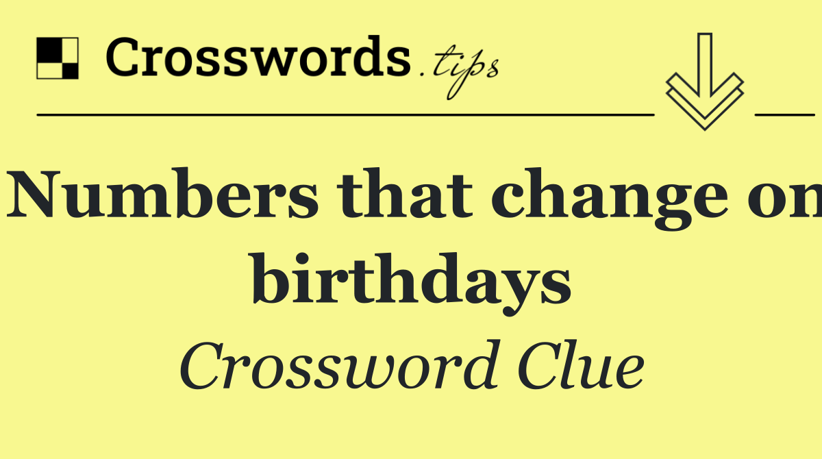 Numbers that change on birthdays