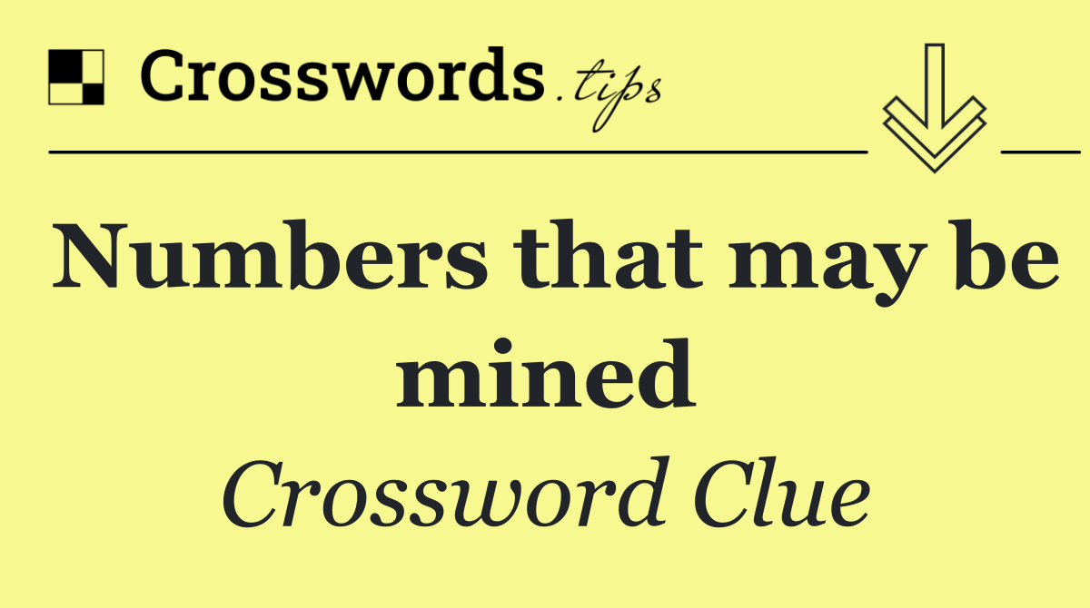 Numbers that may be mined