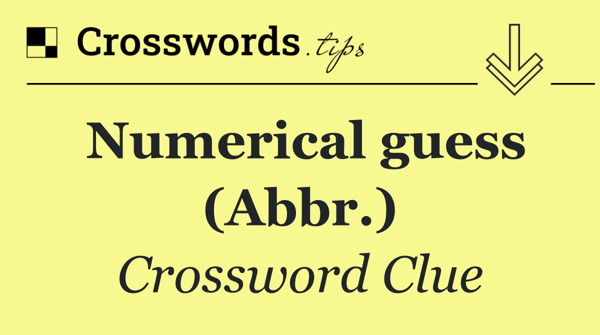 Numerical guess (Abbr.)