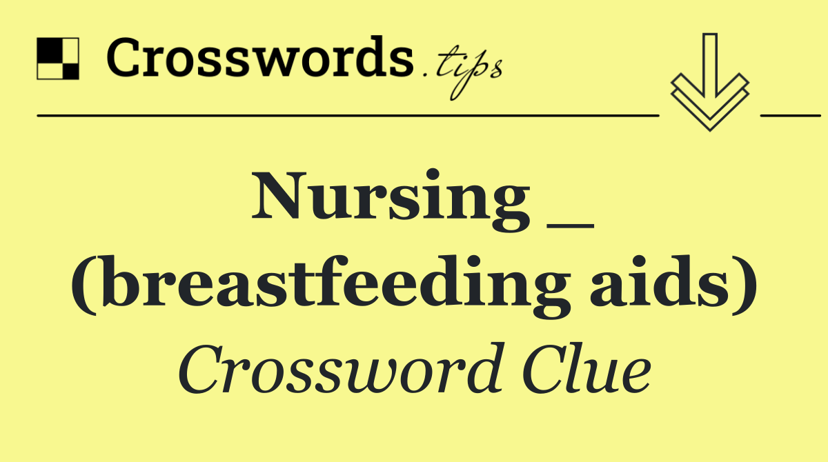 Nursing _ (breastfeeding aids)