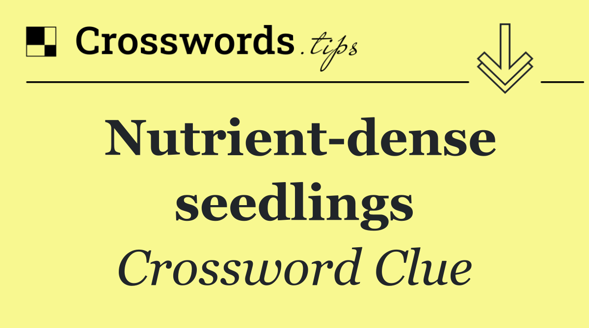 Nutrient dense seedlings
