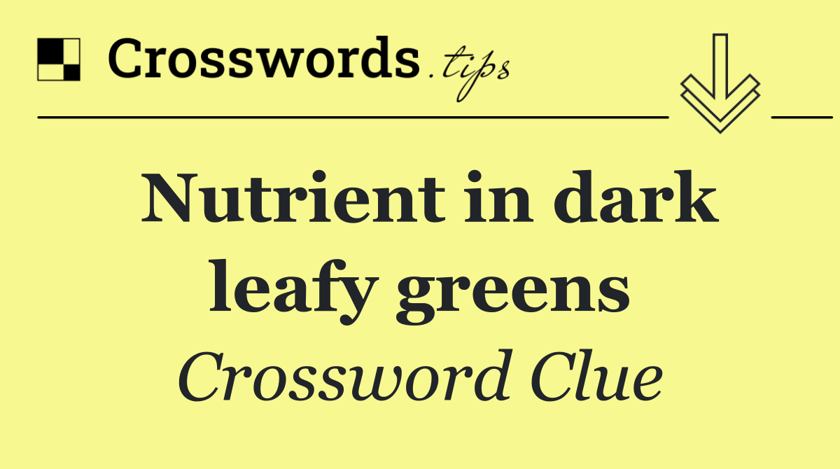 Nutrient in dark leafy greens