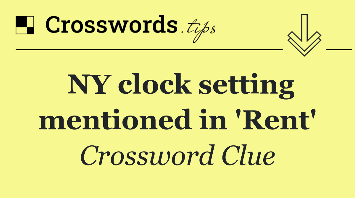 NY clock setting mentioned in 'Rent'