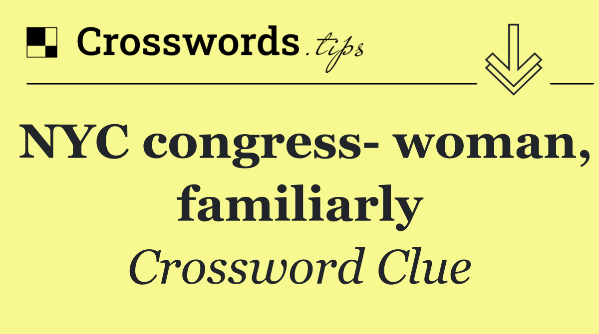 NYC congress  woman, familiarly