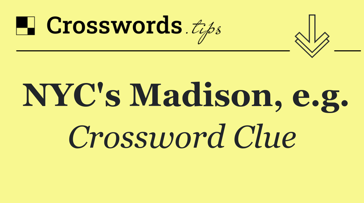 NYC's Madison, e.g.