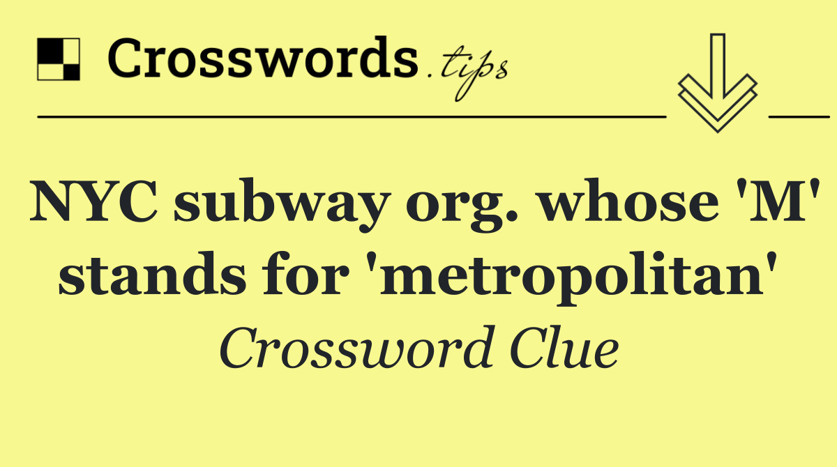 NYC subway org. whose 'M' stands for 'metropolitan'