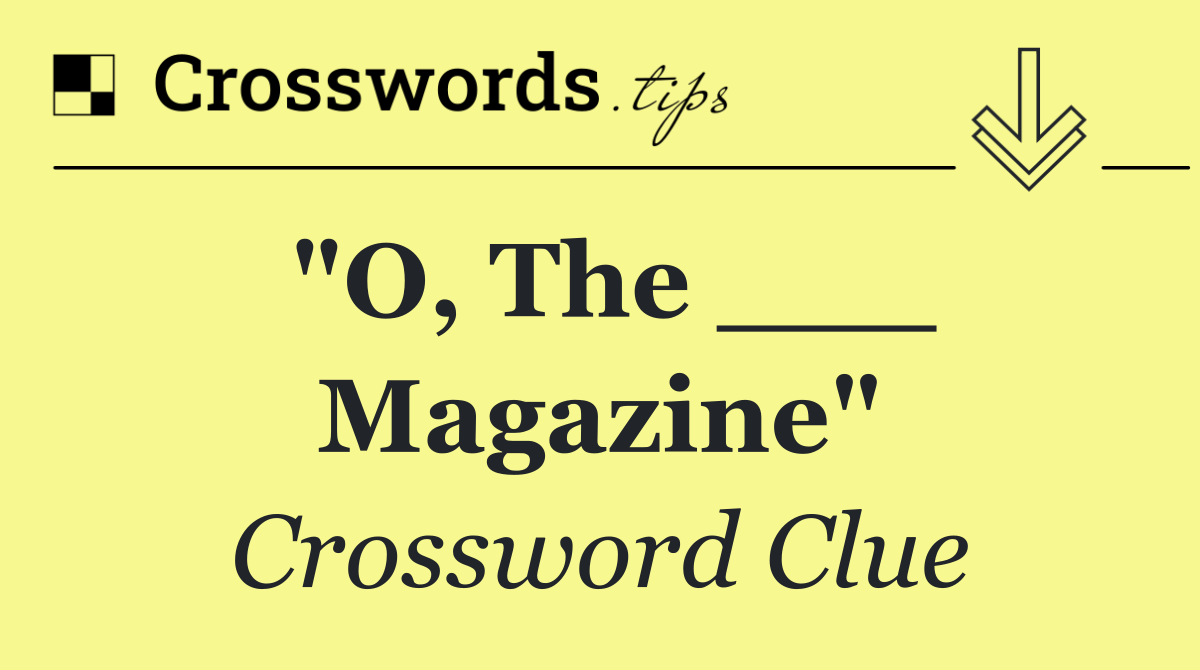 "O, The ___ Magazine"