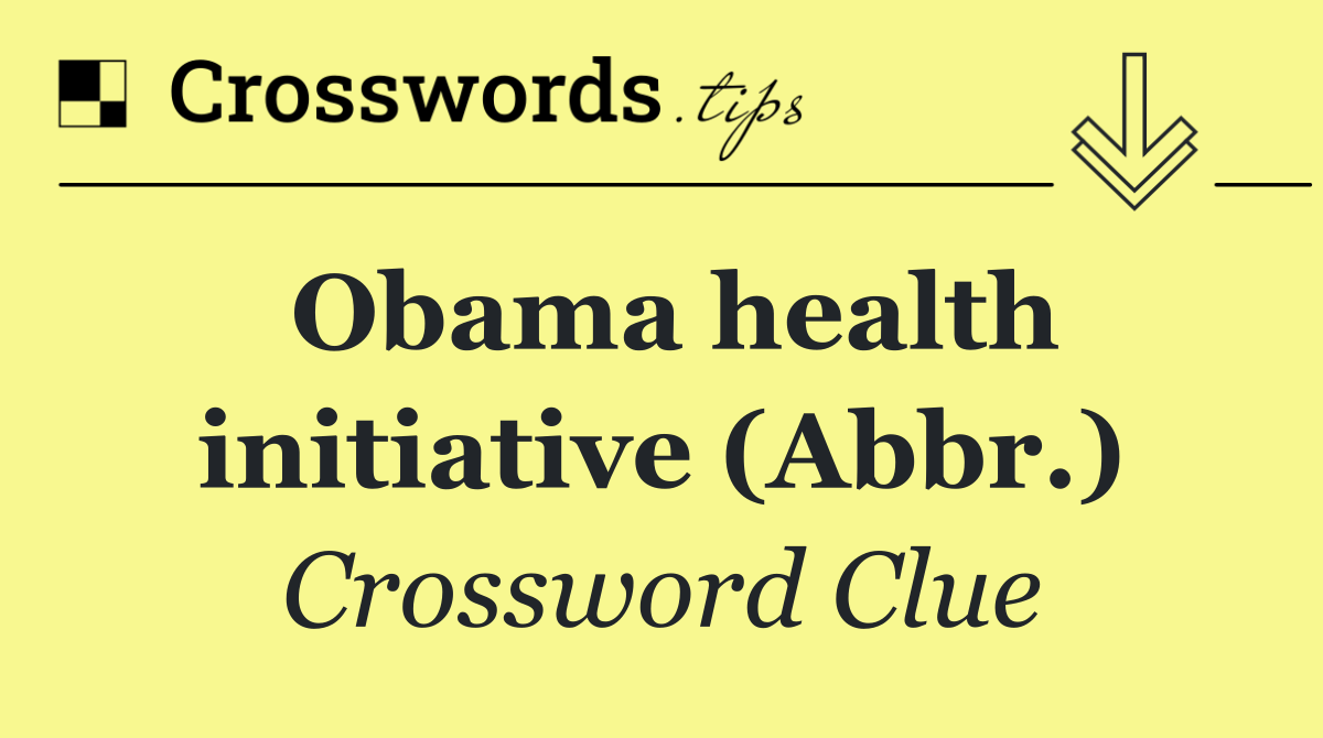 Obama health initiative (Abbr.)
