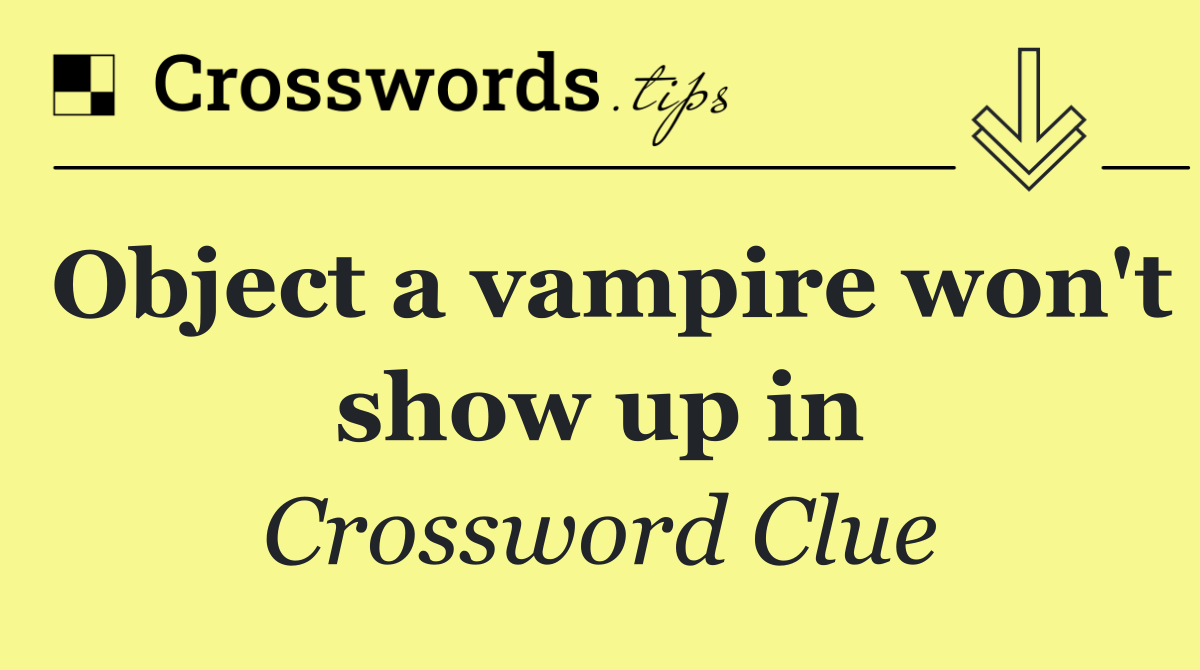 Object a vampire won't show up in