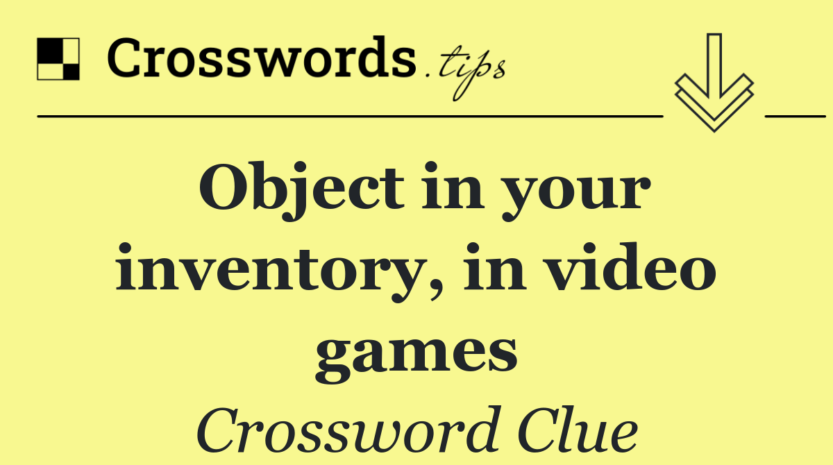 Object in your inventory, in video games