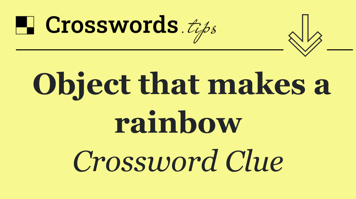 Object that makes a rainbow