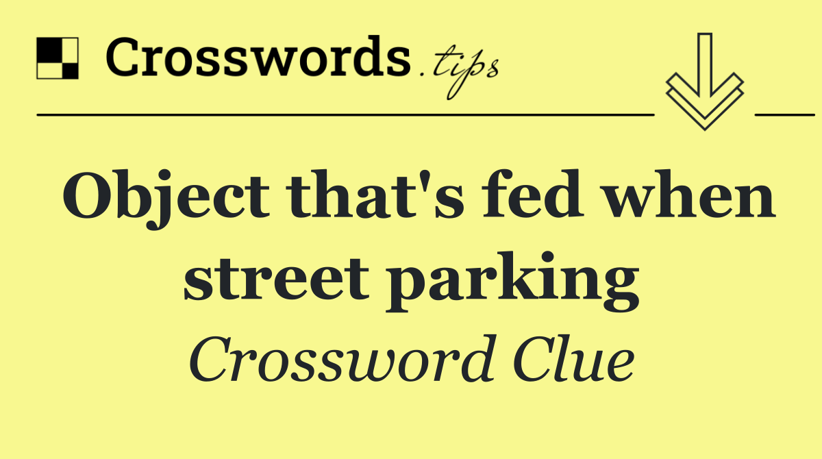 Object that's fed when street parking