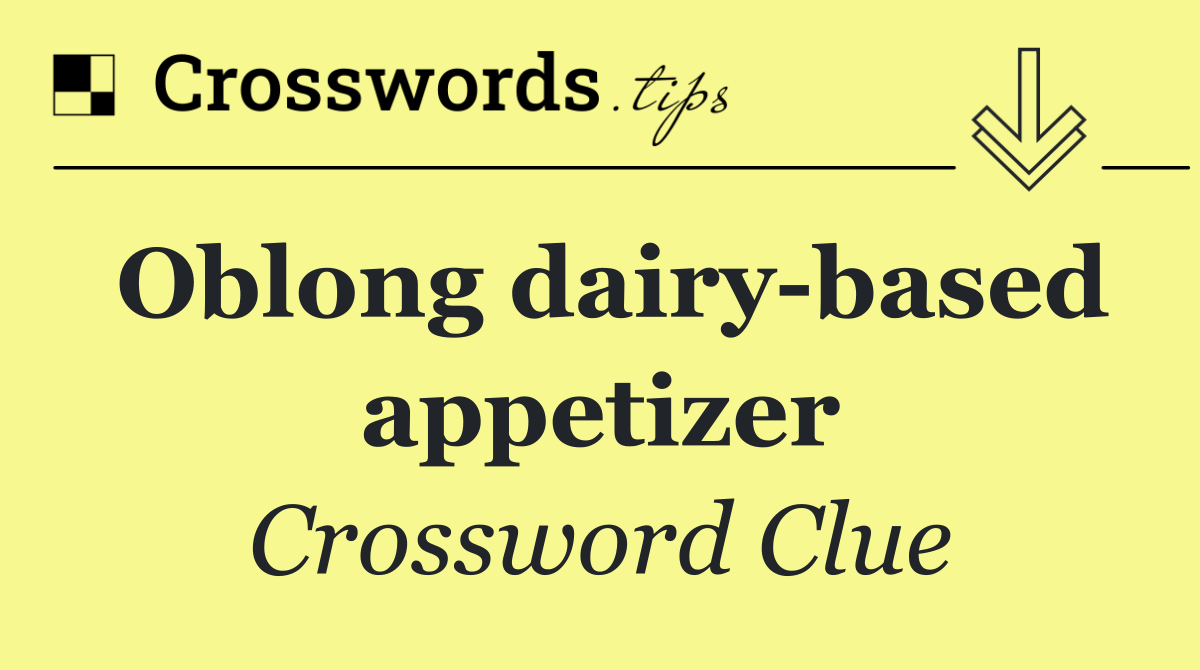 Oblong dairy based appetizer