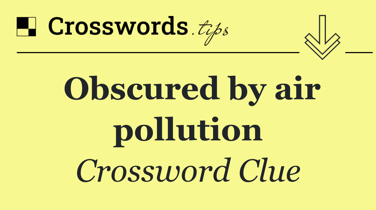 Obscured by air pollution