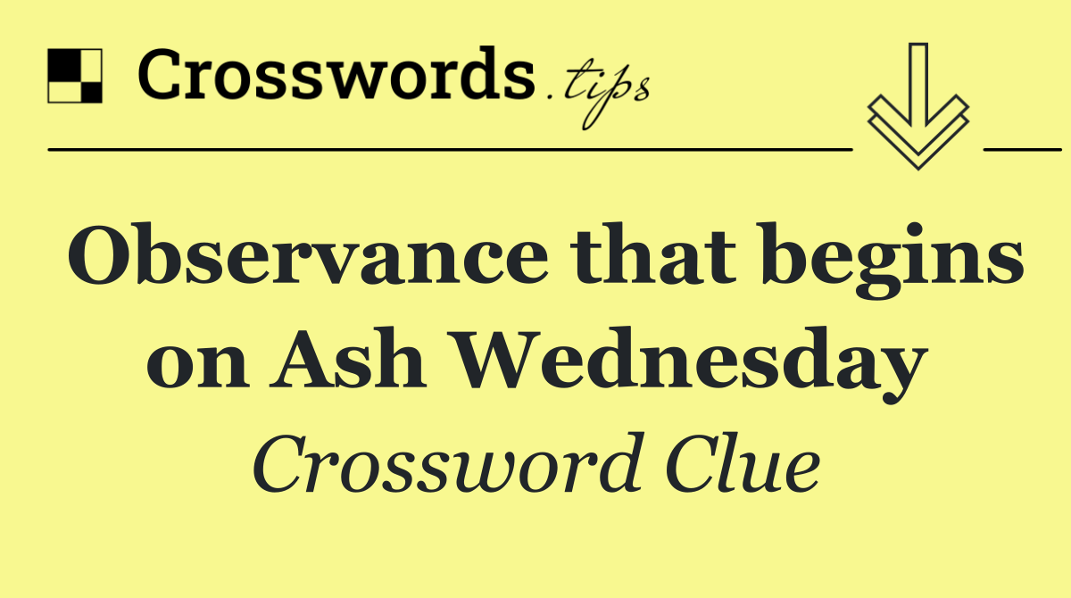 Observance that begins on Ash Wednesday