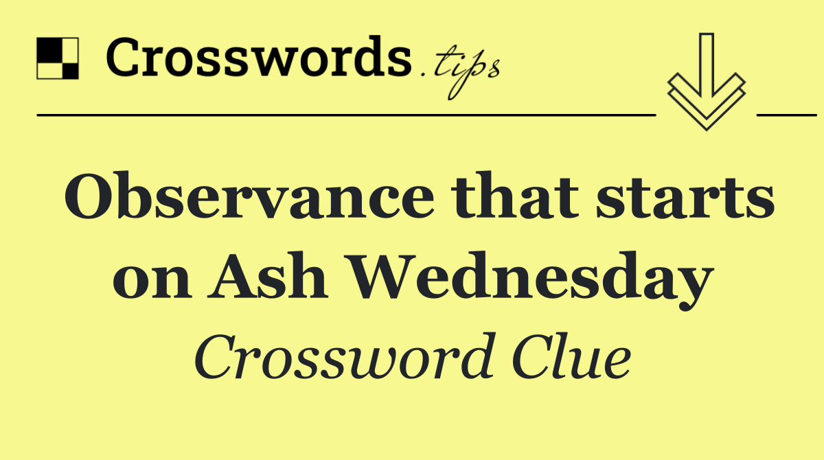 Observance that starts on Ash Wednesday