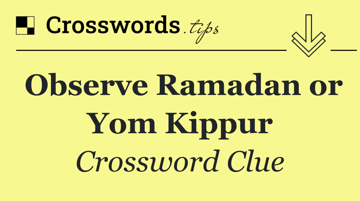 Observe Ramadan or Yom Kippur