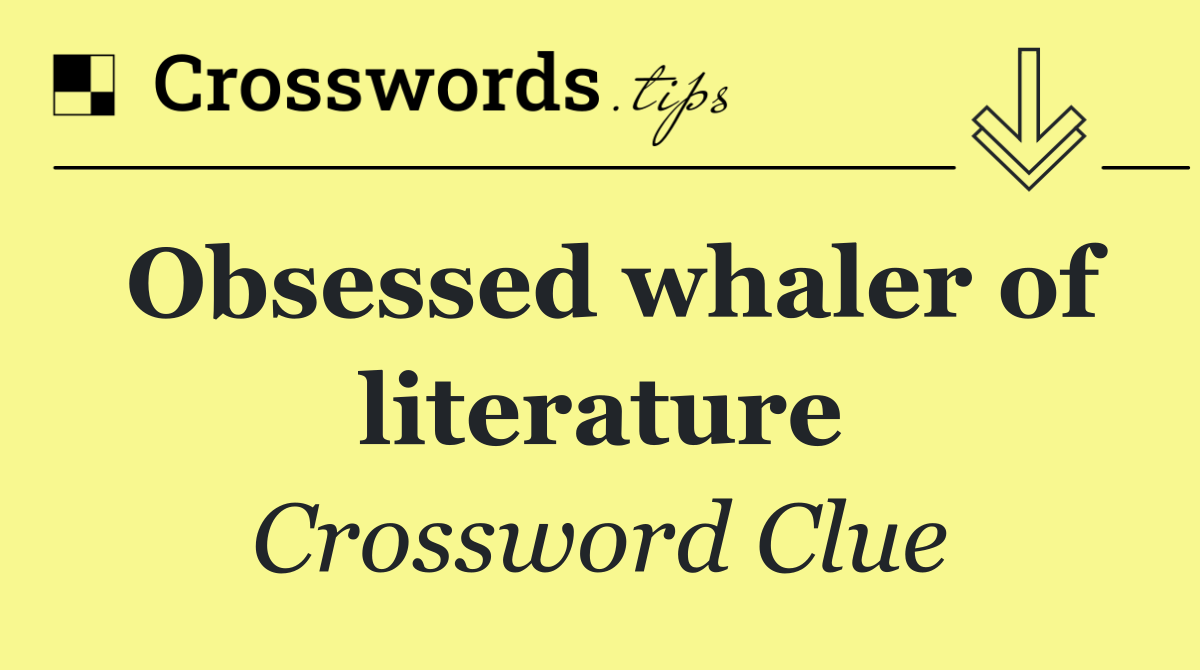 Obsessed whaler of literature