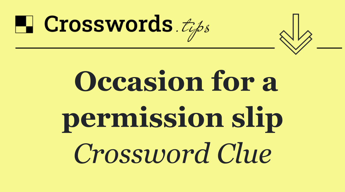 Occasion for a permission slip