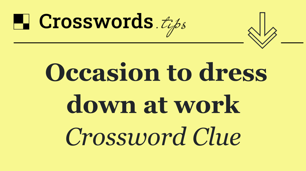 Occasion to dress down at work