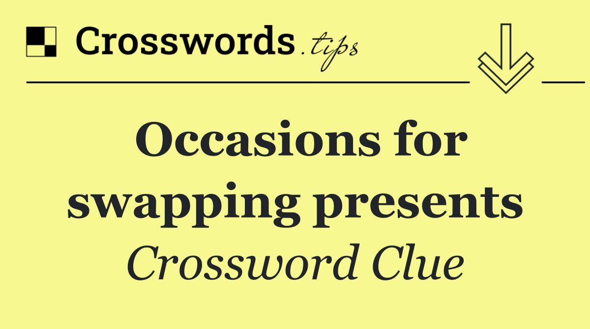 Occasions for swapping presents