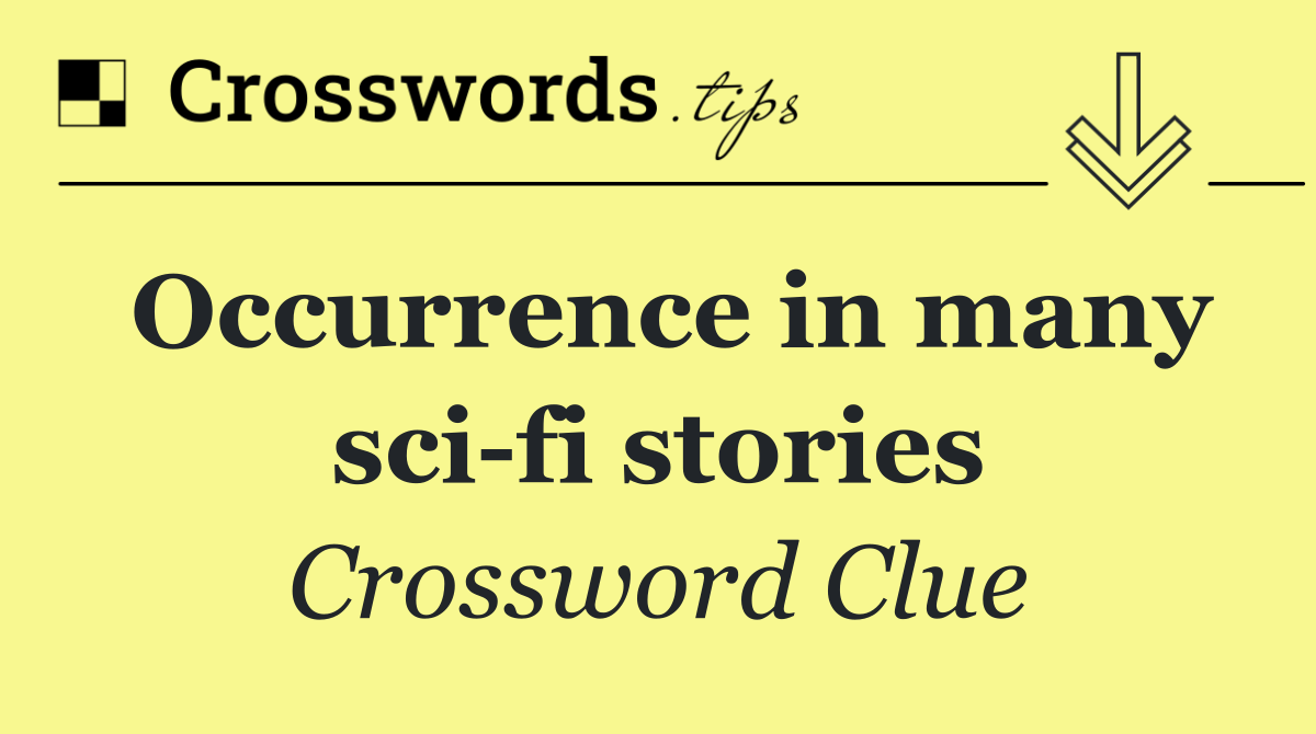 Occurrence in many sci fi stories