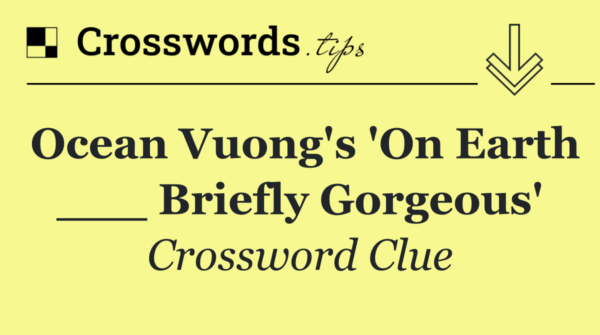 Ocean Vuong's 'On Earth ___ Briefly Gorgeous'