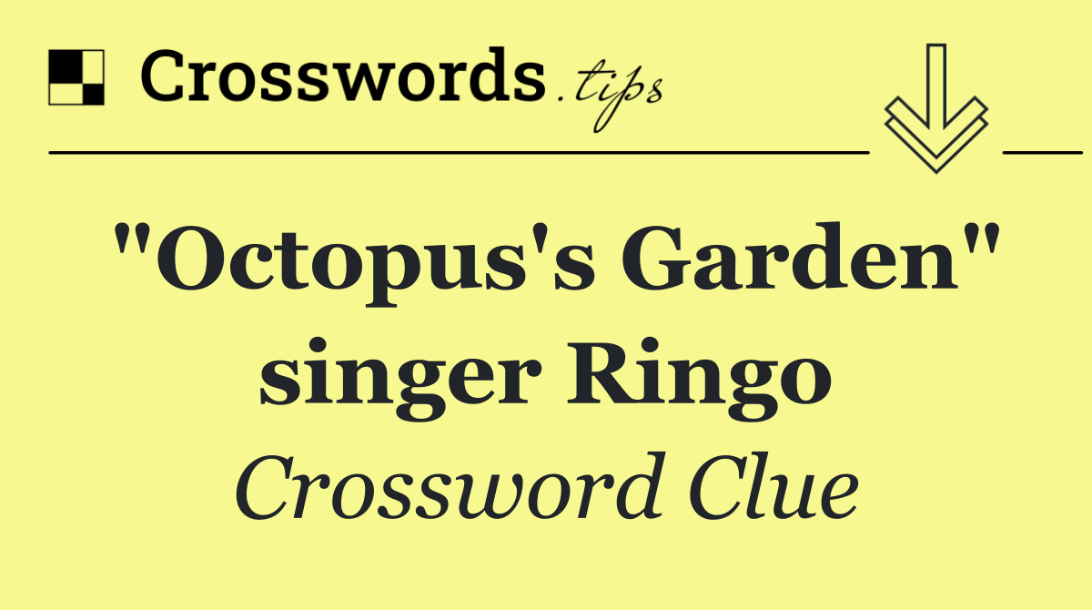 "Octopus's Garden" singer Ringo