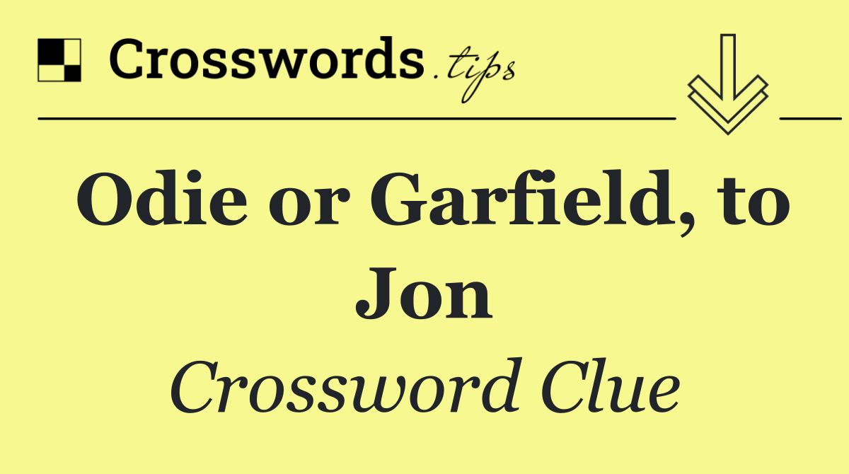 Odie or Garfield, to Jon