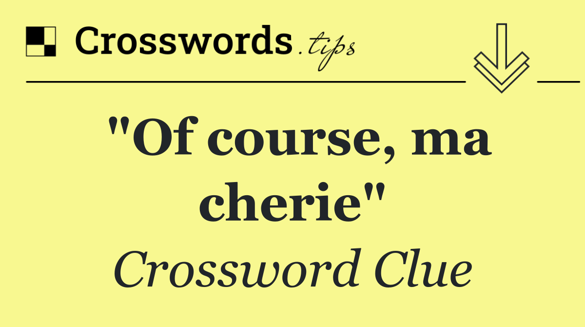 "Of course, ma cherie"