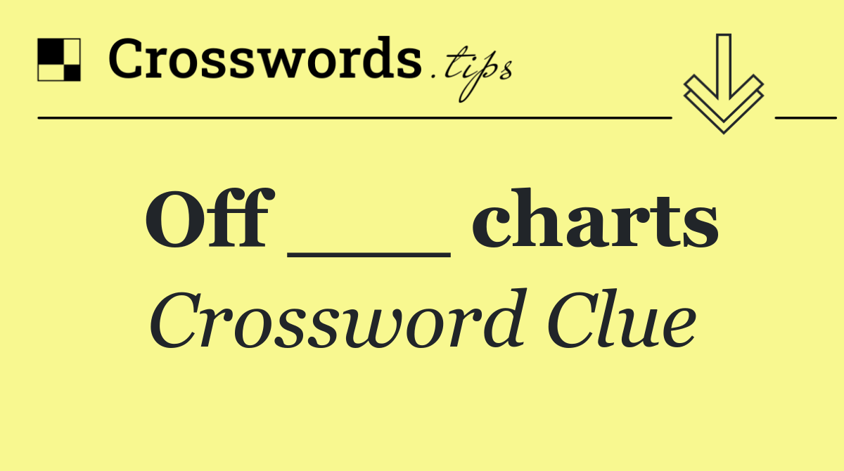 Off ___ charts