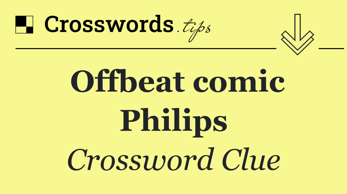 Offbeat comic Philips