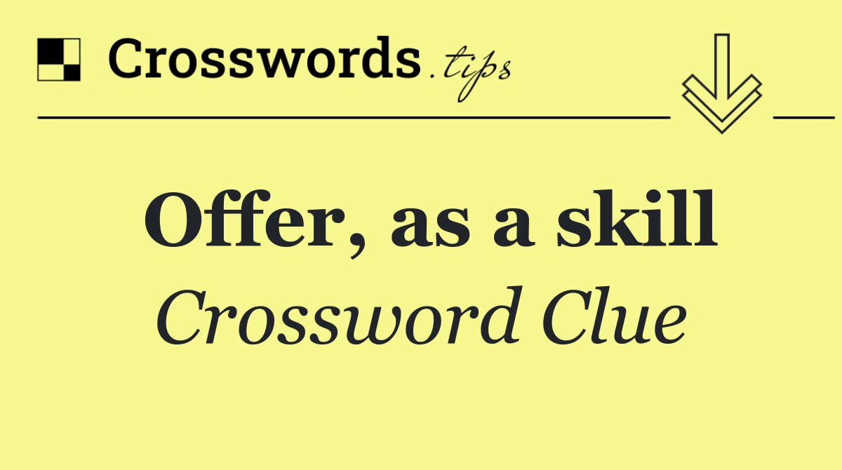 Offer, as a skill