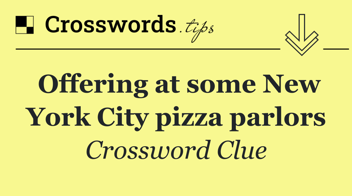 Offering at some New York City pizza parlors