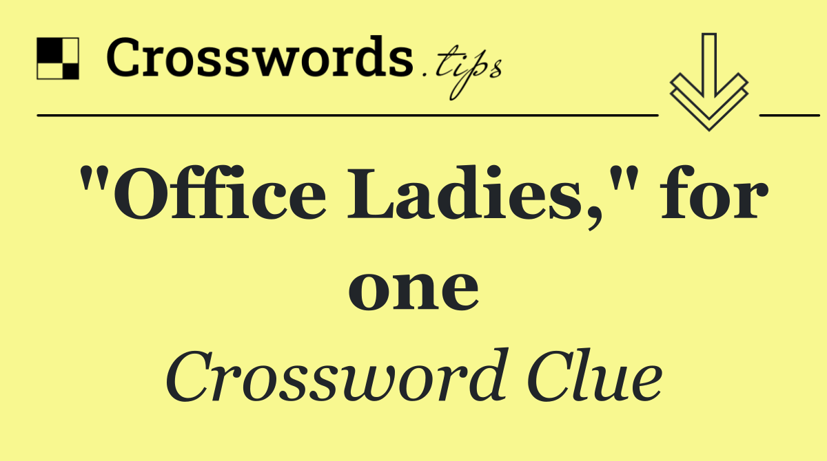 "Office Ladies," for one