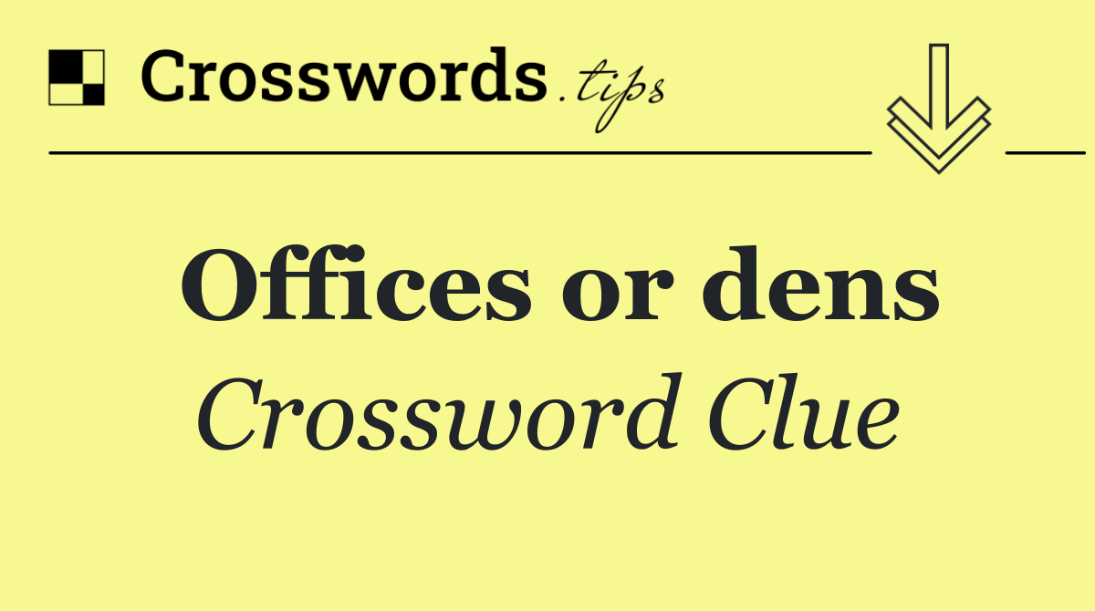 Offices or dens