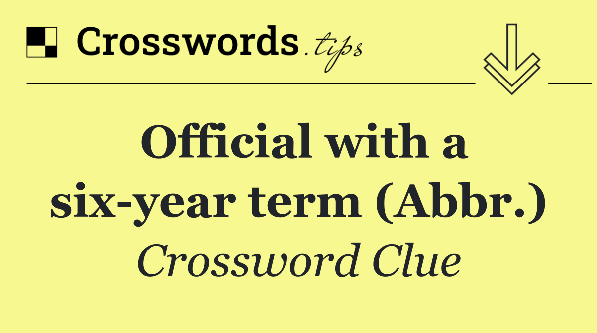 Official with a six year term (Abbr.)