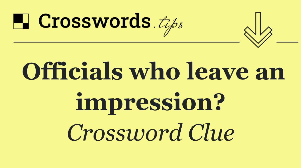 Officials who leave an impression?