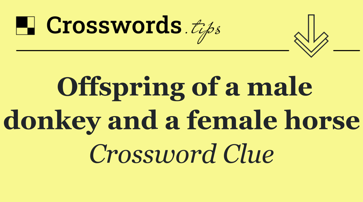 Offspring of a male donkey and a female horse